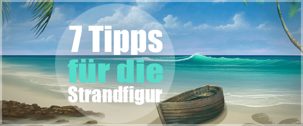 7 Tipps fr deine Strandfigur